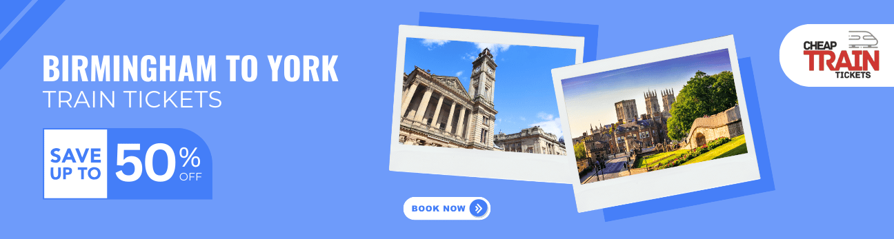 Birmingham to YorkCheap Train Ticket