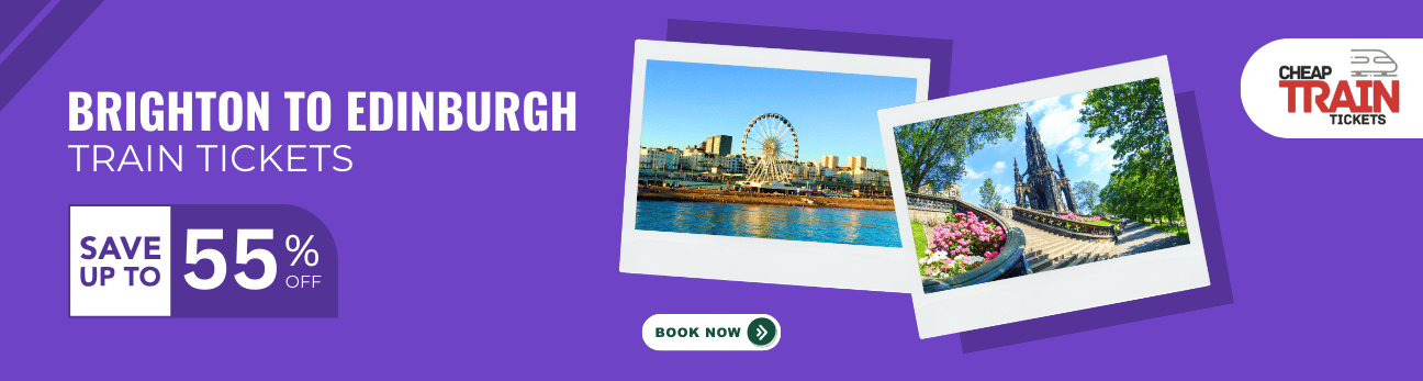 Brighton to EdinburghCheap Train Ticket