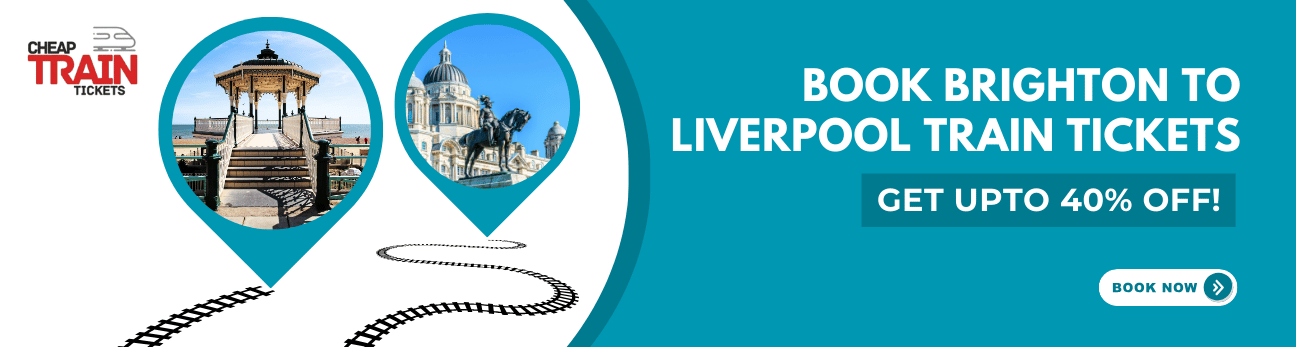 Brighton to LiverpoolCheap Train Ticket