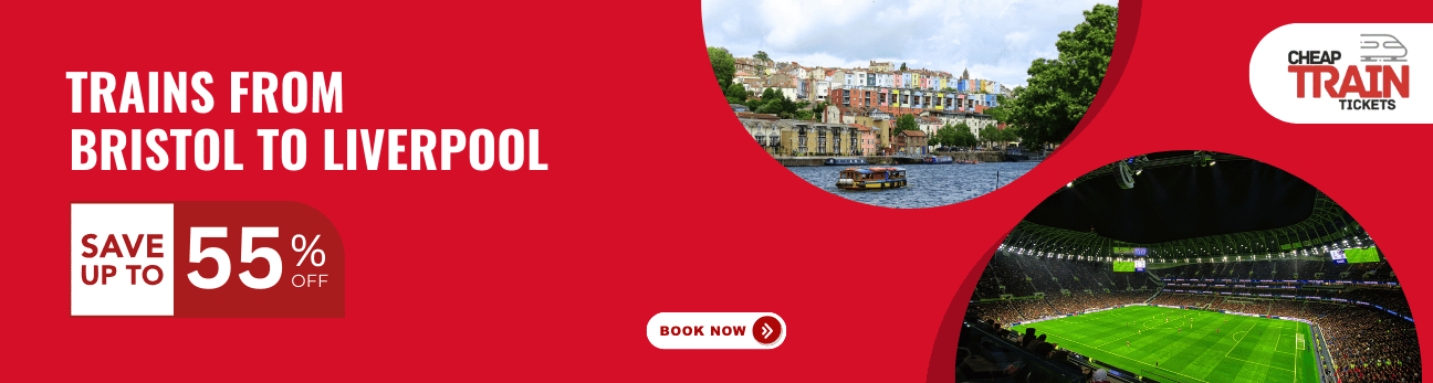 Bristol to LiverpoolCheap Train Ticket