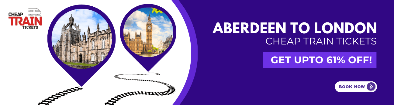 Aberdeen to LondonCheap Train Ticket