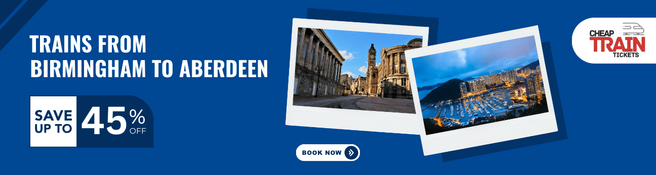 Birmingham to AberdeenCheap Train Ticket