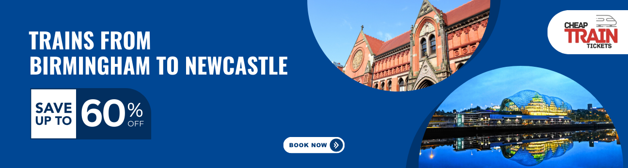 Birmingham to NewcastleCheap Train Ticket