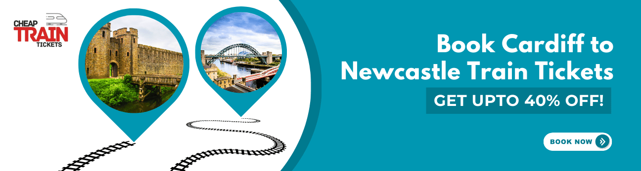 Cardiff to NewcastleCheap Train Ticket