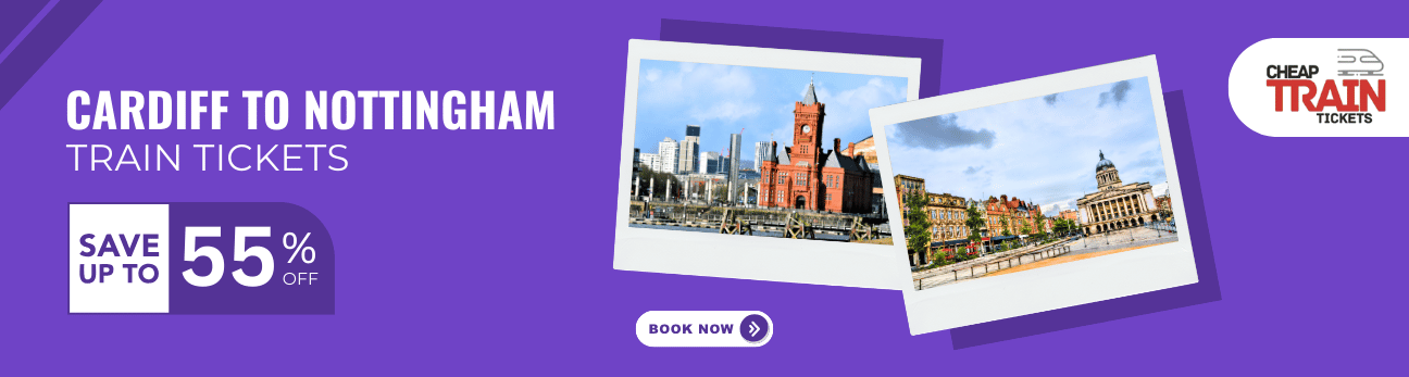 Cardiff to NottinghamCheap Train Ticket