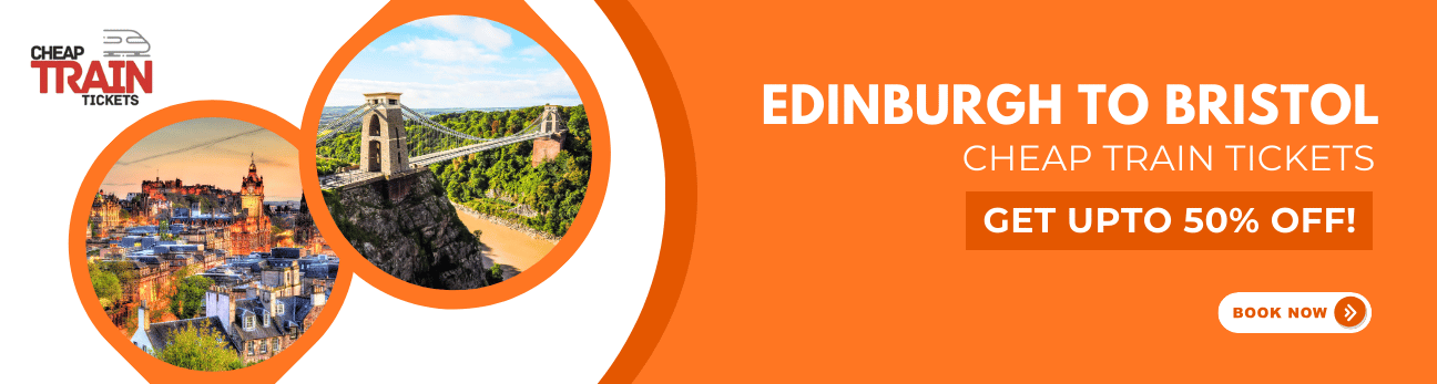 Edinburgh to BristolCheap Train Ticket