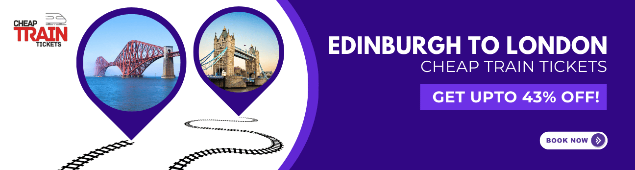 Edinburgh to LondonCheap Train Ticket