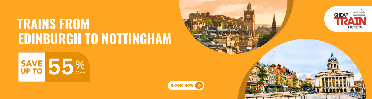 Edinburgh to NottinghamCheap Train Ticket