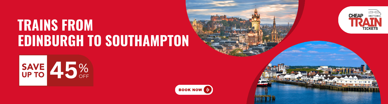 Edinburgh to SouthamptonCheap Train Ticket