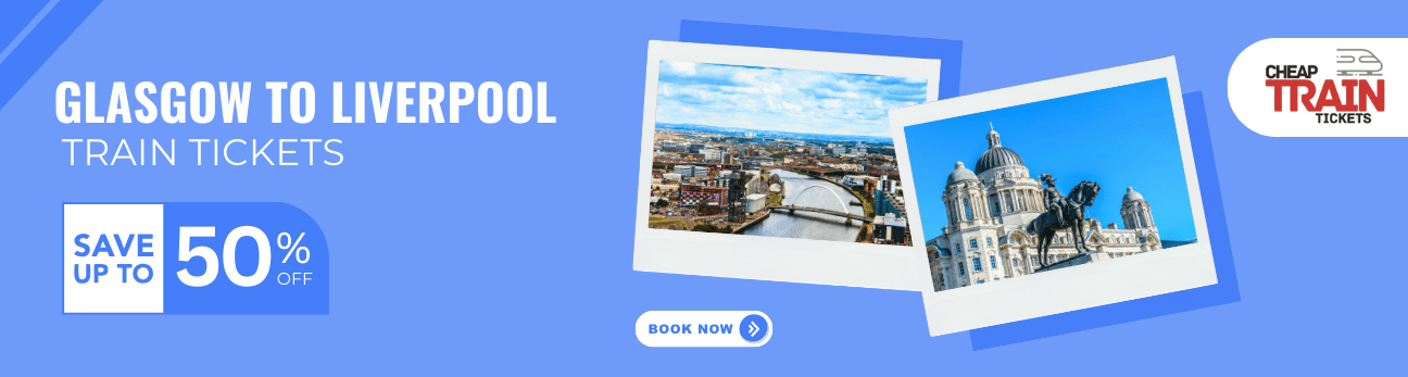 Glasgow to LiverpoolCheap Train Ticket