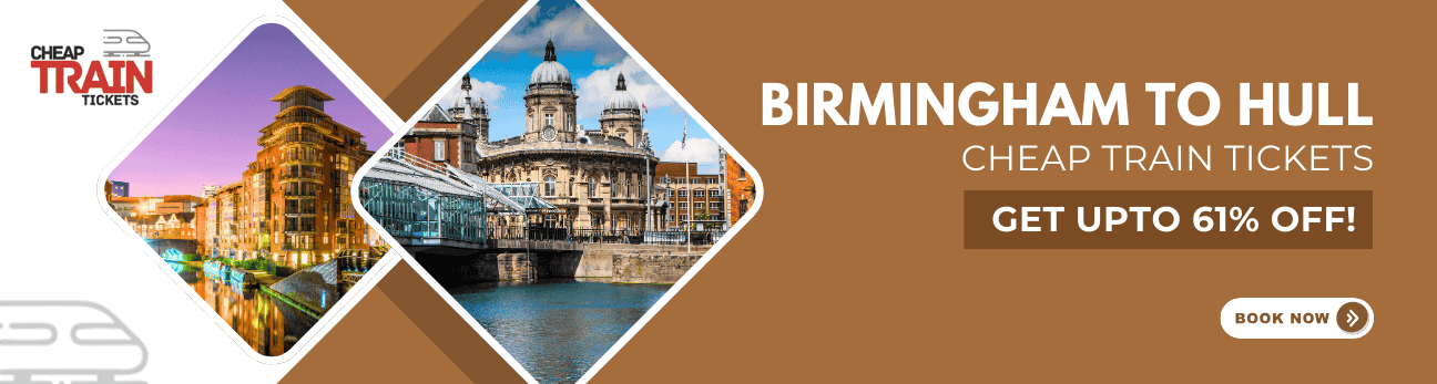 Birmingham to HullCheap Train Ticket