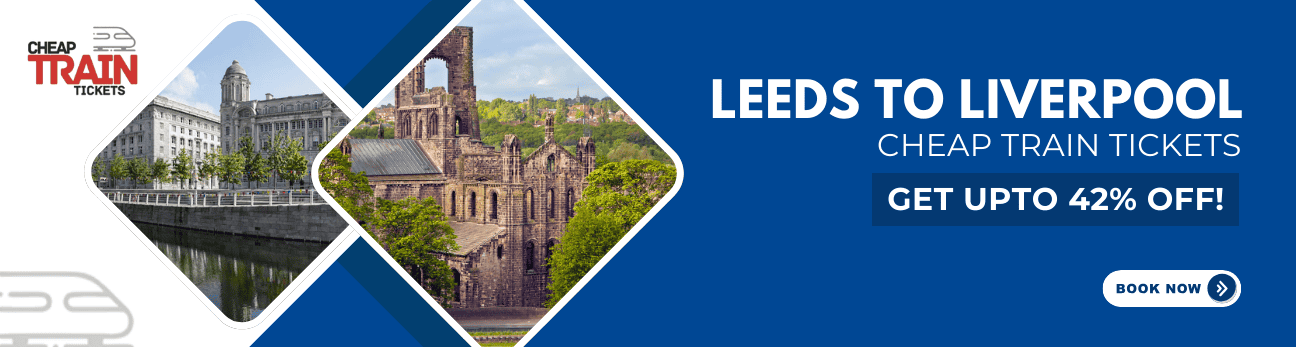 Leeds to LiverpoolCheap Train Ticket