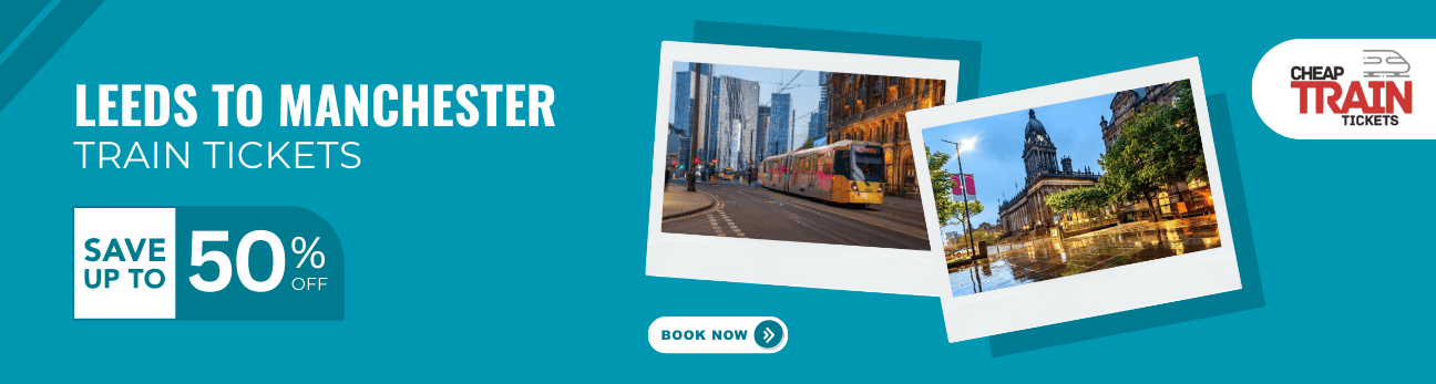 Leeds to ManchesterCheap Train Ticket