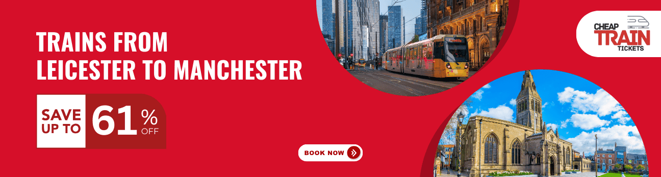 Leicester to ManchesterCheap Train Ticket