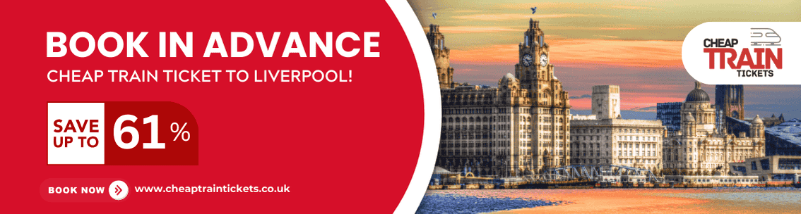 Cheap Train Tickets to Liverpool