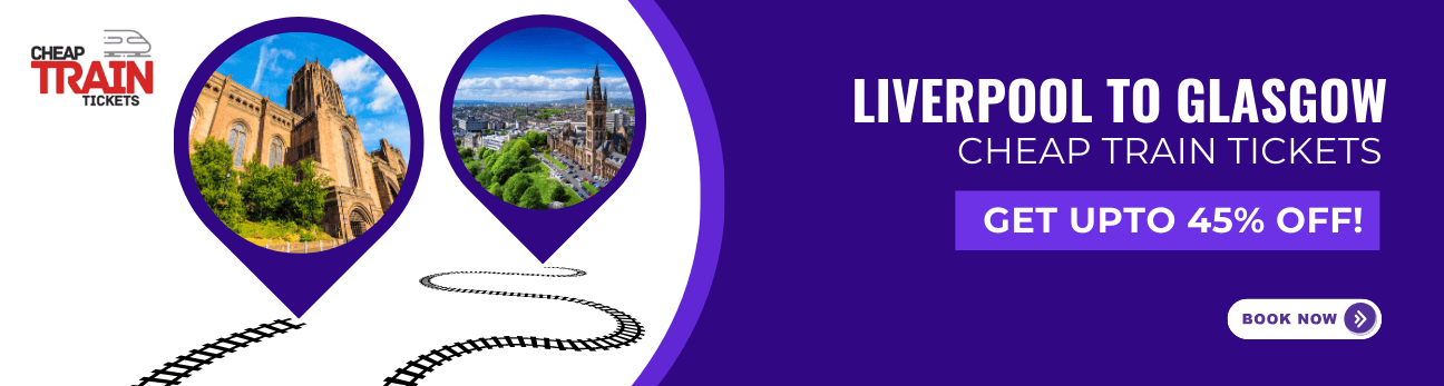 Liverpool to GlasgowCheap Train Ticket