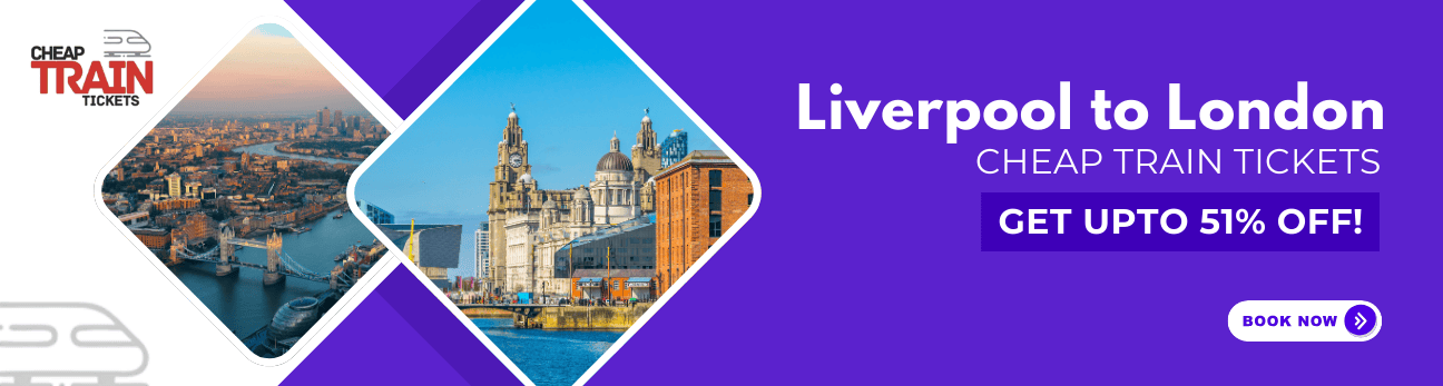 Liverpool to LondonCheap Train Ticket