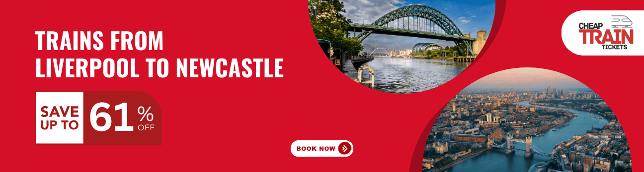 Liverpool to NewcastleCheap Train Ticket