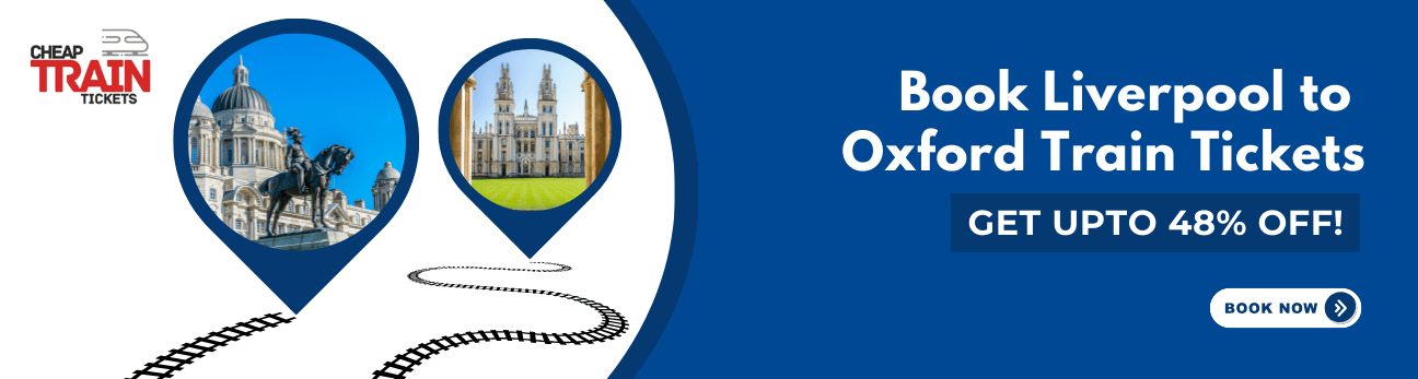 Liverpool to OxfordCheap Train Ticket