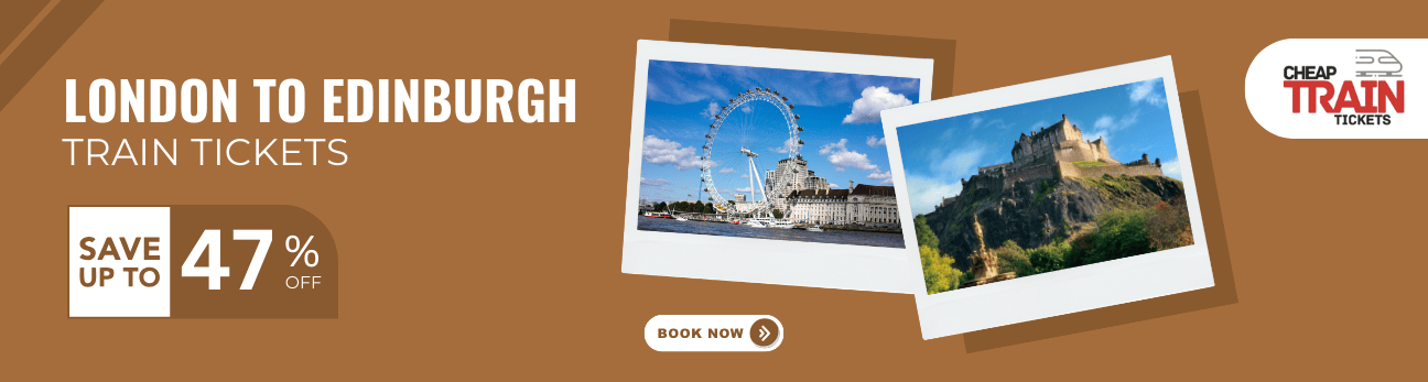 London to EdinburghCheap Train Ticket