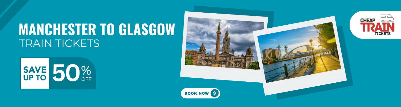 Manchester to GlasgowCheap Train Ticket