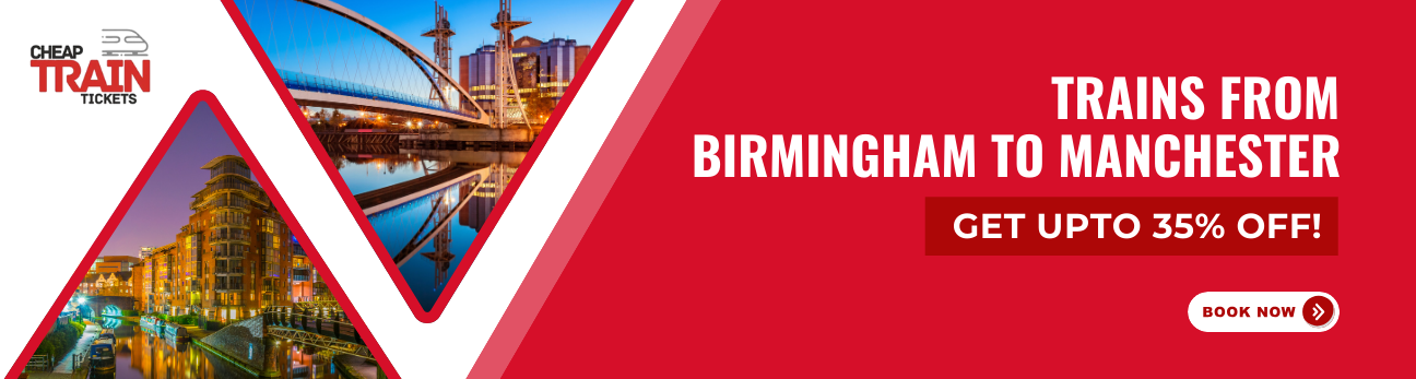 Birmingham to ManchesterCheap Train Ticket