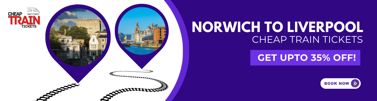 Norwich to LiverpoolCheap Train Ticket