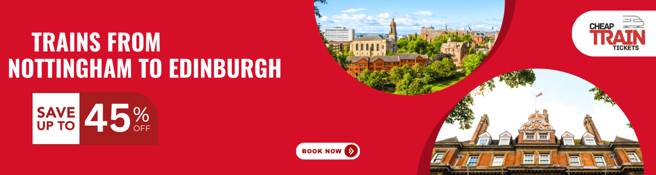 Nottingham to EdinburghCheap Train Ticket