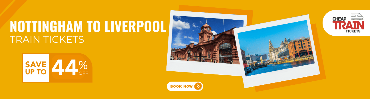 Nottingham to LiverpoolCheap Train Ticket