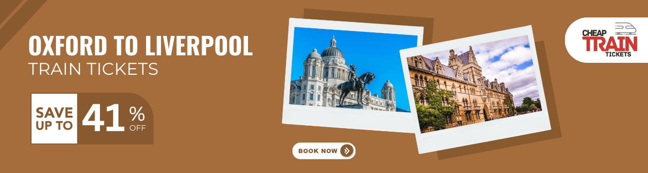 Oxford to LiverpoolCheap Train Ticket