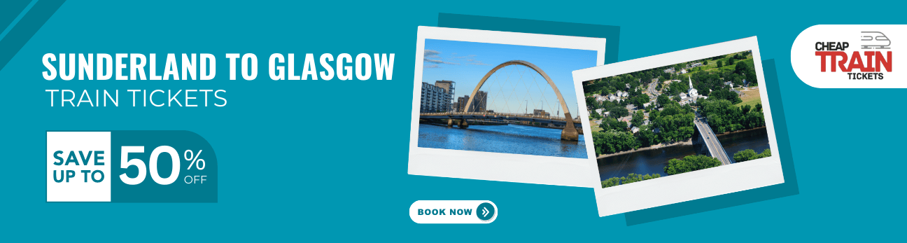 Sunderland to GlasgowCheap Train Ticket