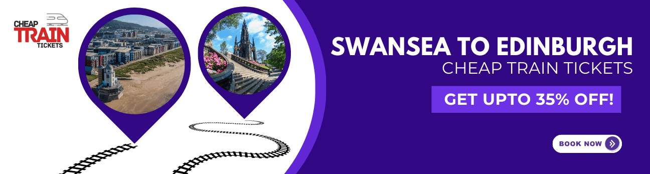 Swansea to EdinburghCheap Train Ticket