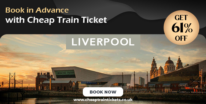 Cheap Train Tickets to Liverpool